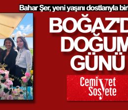Bahar Şer’in Boğaz’da doğum günü