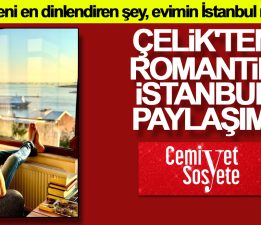 Çelik’ten romantik İstanbul paylaşımı