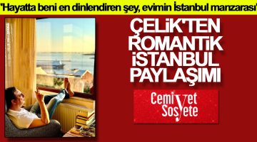 Çelik’ten romantik İstanbul paylaşımı