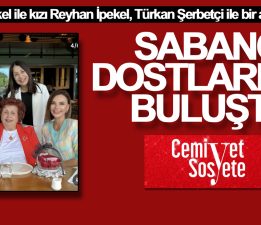 Monik İpekel ile kızı Reyhan İpekel, Türkan Şerbetçi ile bir araya geldi