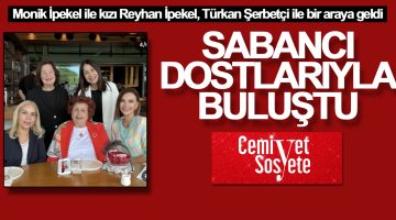 Monik İpekel ile kızı Reyhan İpekel, Türkan Şerbetçi ile bir araya geldi