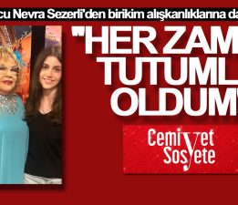 Nevra Serezli: ”Her zaman tutumlu oldum”