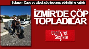 Şebnem Çapa ve ailesi çevre temizliği etkinliğine katıldı
