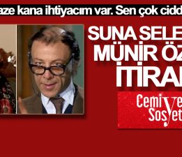 Suna Selen’den Münir Özkul itirafı