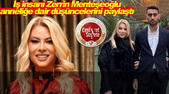 Zerrin Menteşeoğlu: “Anne olmak en güçlü duygu”