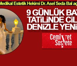 9 günlük bayram tatilinde cildinizi denizle yenileyin