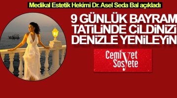 9 günlük bayram tatilinde cildinizi denizle yenileyin