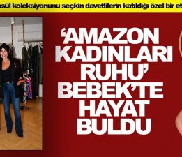“Amazon Kadınları” Ruhu Bebek’te hayat buldu