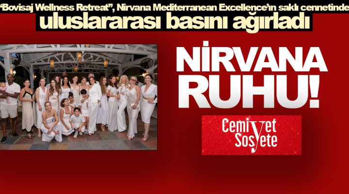 “Bovisaj Wellness Retreat”, Nirvana Mediterranean Excellence’ın saklı cennetinde uluslararası basını ağırladı