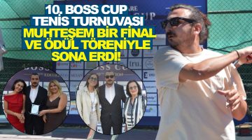 10. Boss Cup Tenis Turnuvası muhteşem bir final ve ödül töreniyle sona erdi!