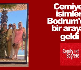Cemiyet isimleri Bodrum’da bir araya geldi