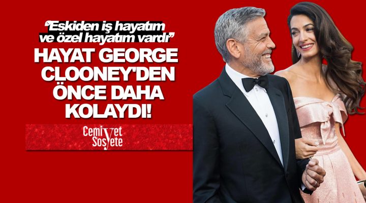 Amal Clooney: Hayat George Clooney’den önce daha kolaydı