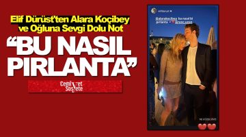 Elif Dürüst’ten Alara Koçibey ve oğluna sevgi dolu not