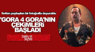 ‘GORA 4 GORA’nın çekimleri başladı