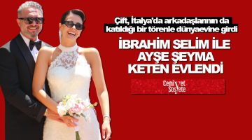 İbrahim Selim ile Ayşe Şeyma Keten evlendi