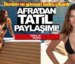 Ünlü oyuncu Afra Saraçoğlu’ndan tatil paylaşımı