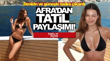 Ünlü oyuncu Afra Saraçoğlu’ndan tatil paylaşımı