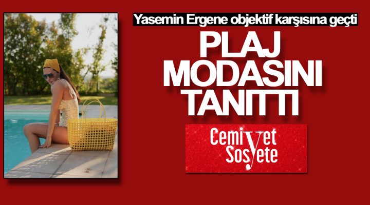 Yasemin Ergene plaj modasını tanıttı