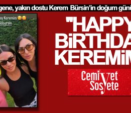 Yasemin Ergene, yakın dostu Kerem Bürsin’in doğum gününü kutladı