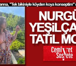 Nurgül Yeşilçay’ın tatil modu