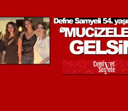 Defne Samyeli 54. yaşını kutladı! ‘Mucizelerle gelsin’