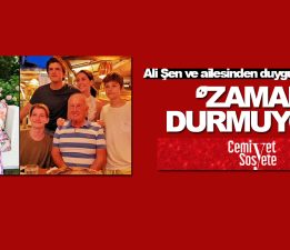 Ali Şen ve ailesinden duygusal paylaşım: “Zaman durmuyor…”