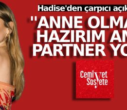 Hadise: ”Anne olmaya hazırım ama partner yok”